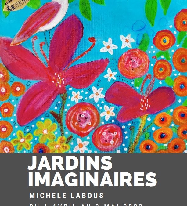 Exposition Jardins imaginaires de Michèle Labous, du 1er avril au 3 mai 2023